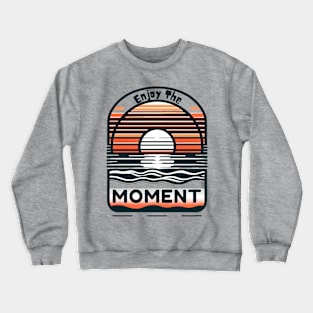 Enjoy The Moment Crewneck Sweatshirt